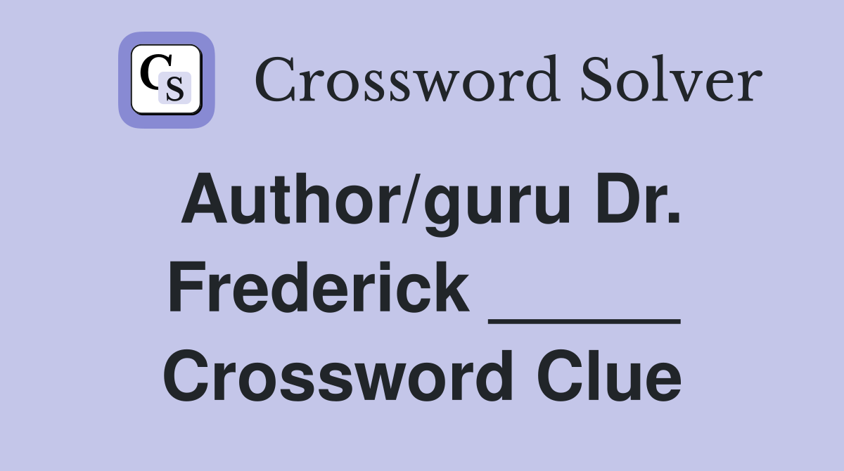 Author/guru Dr. Frederick _____ Crossword Clue Answers Crossword Solver